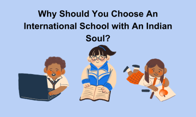 Why Should You Choose An International School with An Indian Soul?