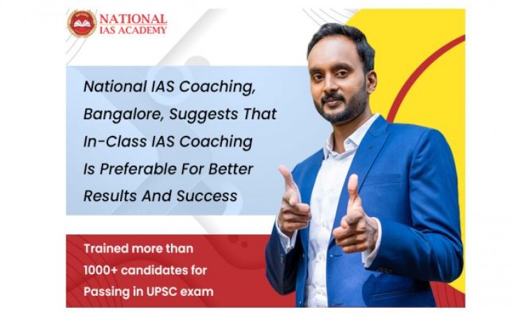 National IAS Coaching, Bangalore, suggests that in-class IAS coaching is preferable for better results and success