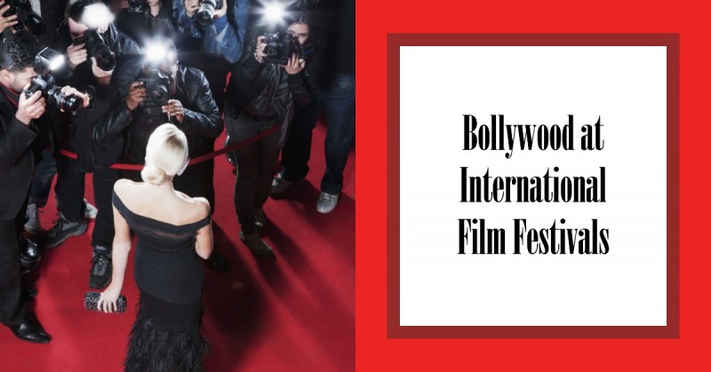 Film Festivals: Coverage of Bollywood Films Showcased at International Film Festivals