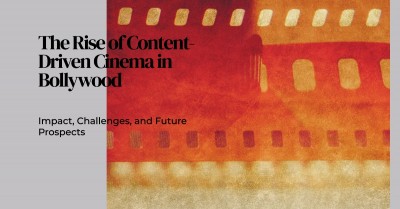 The Rise of Content-Driven Cinema in Bollywood: Impact, Challenges, and Future Prospects