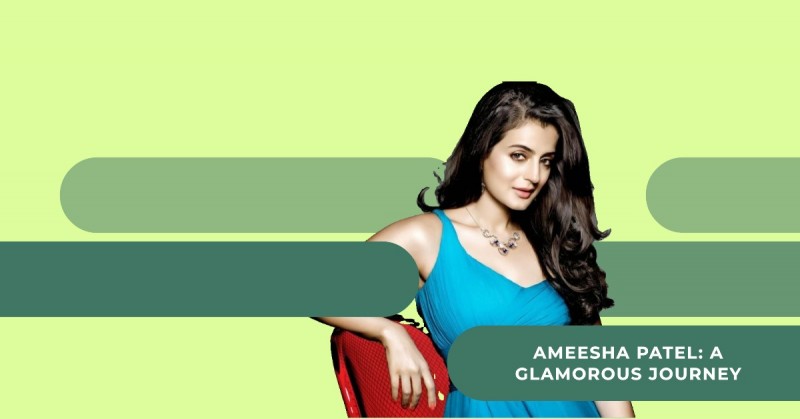Ameesha Patel: A Journey of Talent, Resilience, and Anticipation