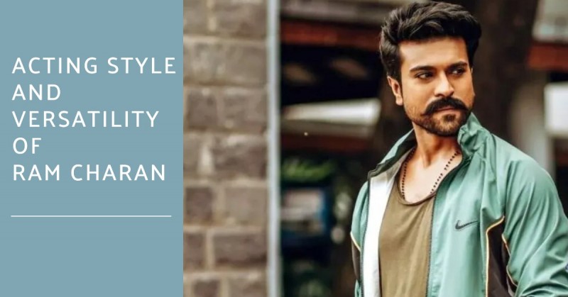 Ram Charan,s Acting Style and Versatility