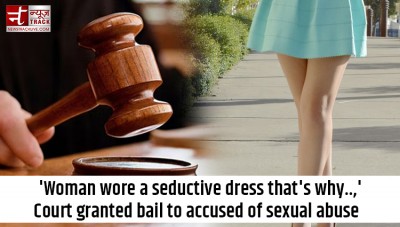 'Woman wore seductive dress that's why..' Court granted bail to sexual assault accused