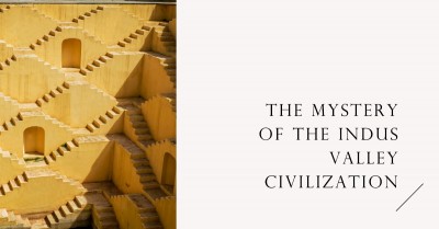 The Mystery of the Indus Valley Civilization