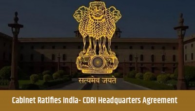 Cabinet Ratifies India-CDRI Headquarters Agreement