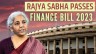 Rajya Sabha also passed the Finance Bill 2023 today
