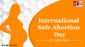 International Safe Abortion Day 2023: Advocating for Reproductive Health and Rights