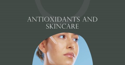 Understanding the role of antioxidants in skincare