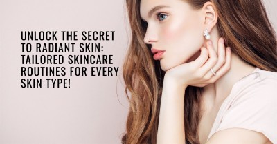 Unlock the Secret to Radiant Skin: Tailored Skincare Routines for Every Skin Type!