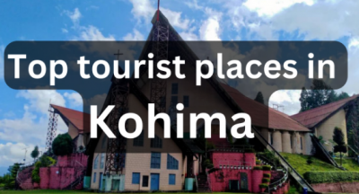 जानिए कोहिमा में घूमने योग्य 10 खूबसूरत जगहें और इनका इतिहास