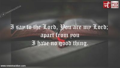 I say to the Lord, You are my Lord