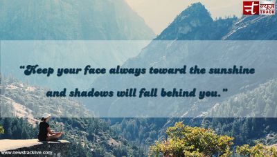 Keep your face always toward the sunshine