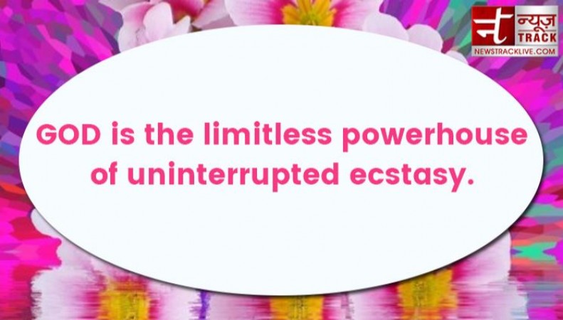 Quotes - GOD is the limitless powerhouse of uninterrupted ecstasy.