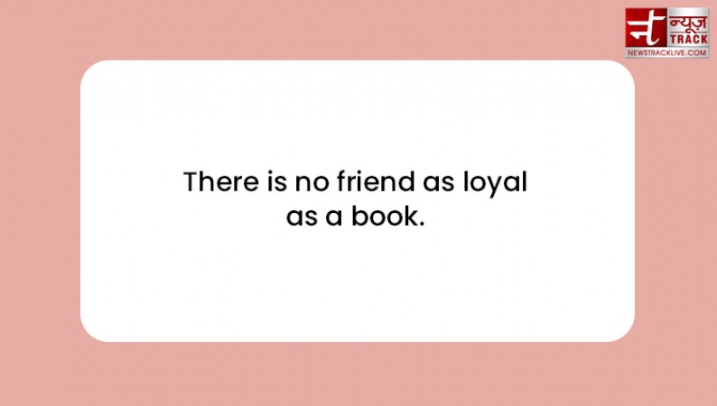 quotes on book : There is no friend as loyal as a book