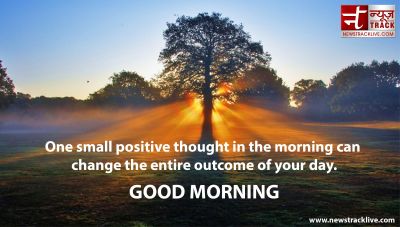 One small positive thought in the morning can change the entire outcome of your day
