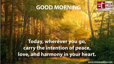 Good Morning Today, wherever you go, carry the intention of peace