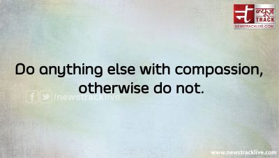 Do anything else with compassion