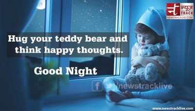Hug your teddy bear and think happy thoughts