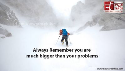 Always Remember you are much bigger than your problems