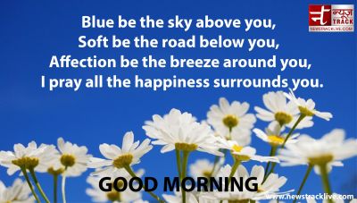 GOOD MORNING :- Blue be the sky above you