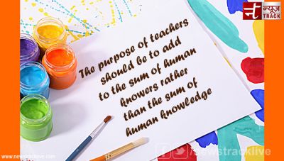 The purpose of teachers should be to add to the sum of human knowers
