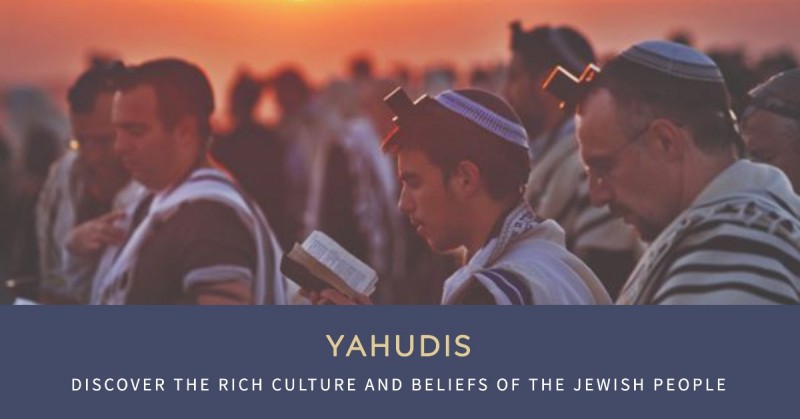 Who Are Yahudis: Unveiling the History, Culture, and Beliefs