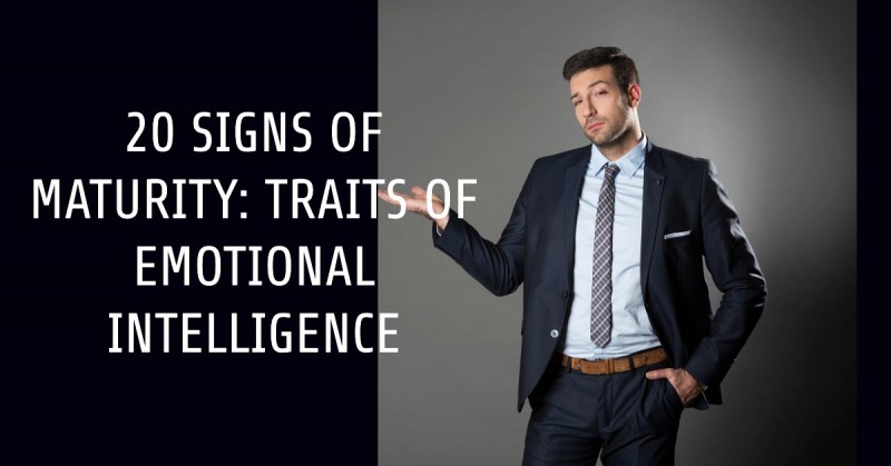 20 Signs of Maturity: Unveiling the Traits of Emotional Intelligence and Personal Growth