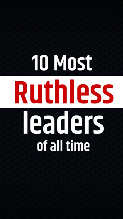 10 most ruthless leaders of all time